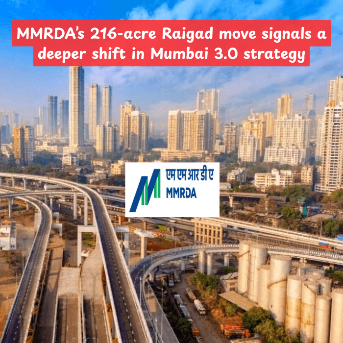 MMRDA’s 216-acre Raigad move signals a deeper shift in Mumbai 3.0 strategy